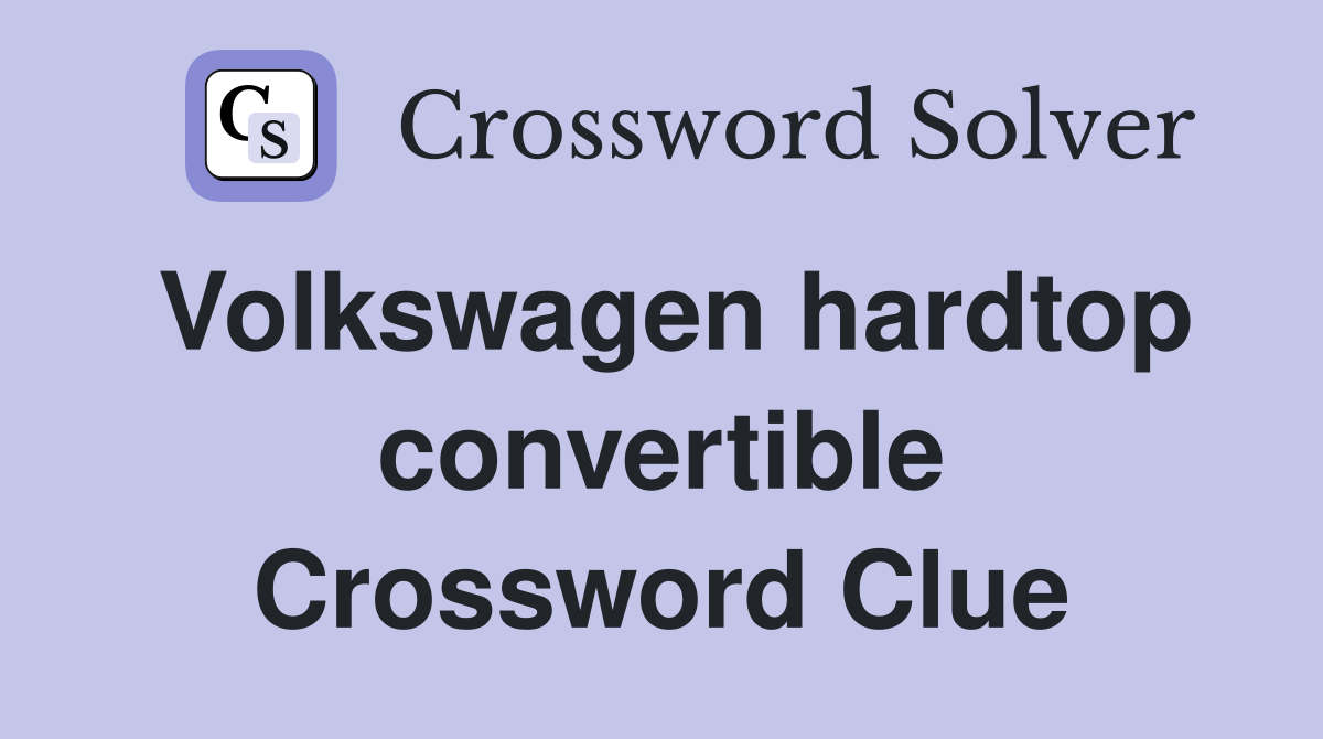 Volkswagen hardtop convertible Crossword Clue