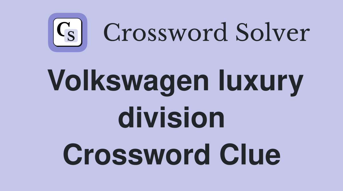 Volkswagen luxury division Crossword Clue