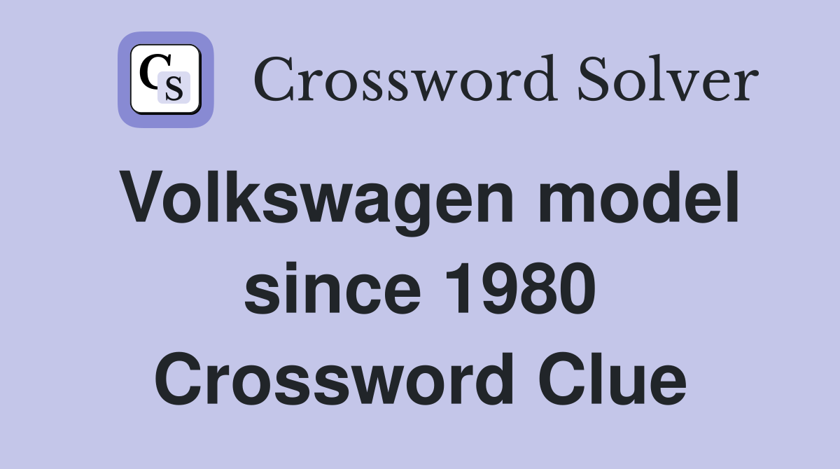 Volkswagen model since 1980 Crossword Clue
