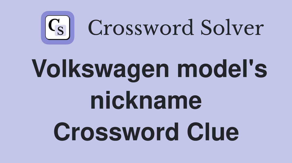 Volkswagen model's nickname Crossword Clue