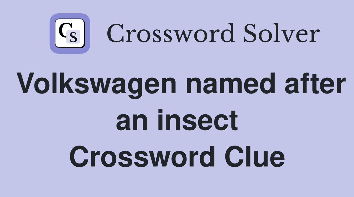 Volkswagen named after an insect Crossword Clue