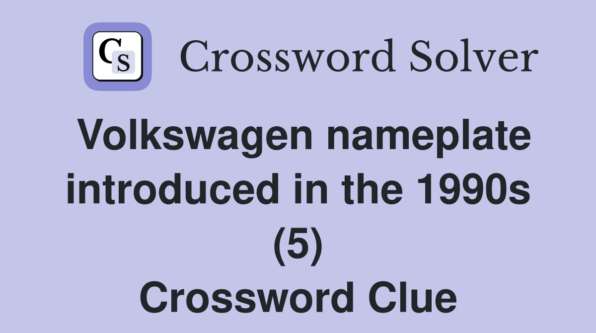 Volkswagen nameplate introduced in the 1990s (5) Crossword Clue