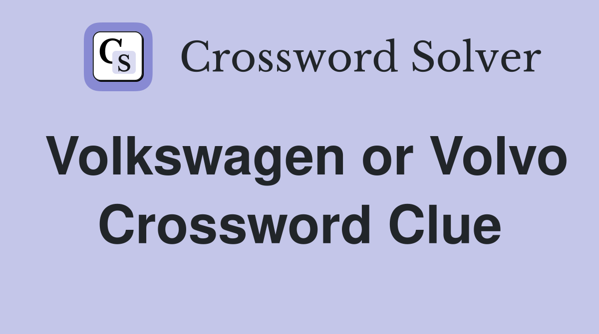 Volkswagen or Volvo Crossword Clue
