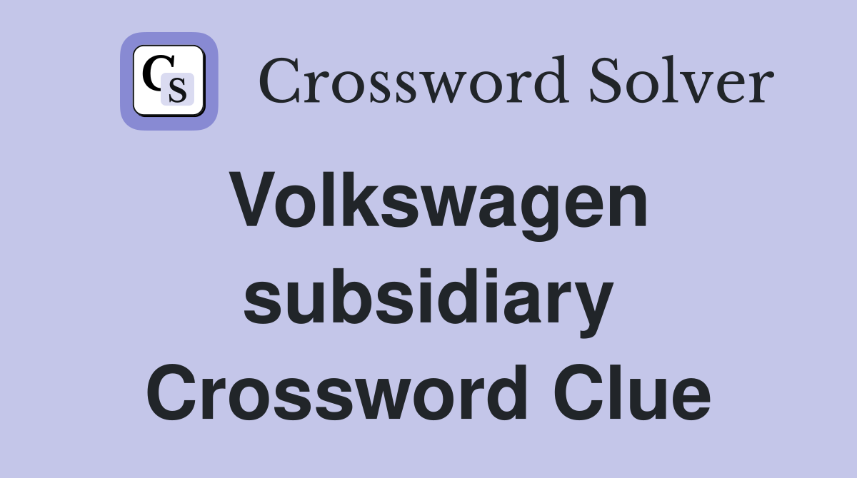 Volkswagen subsidiary Crossword Clue