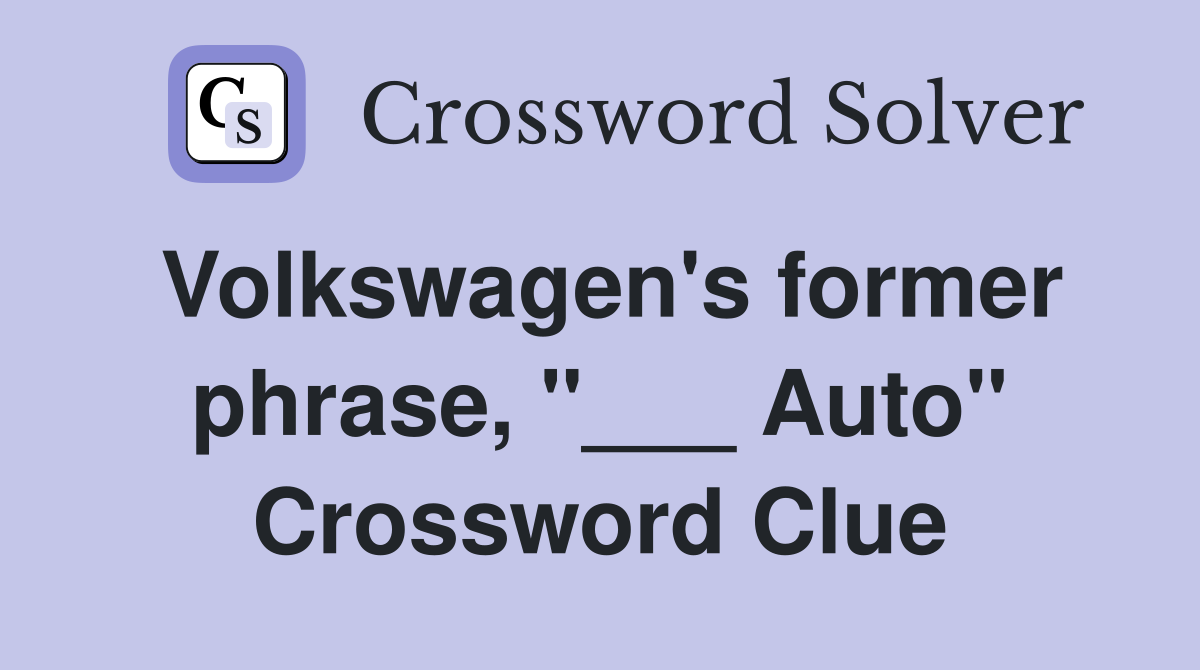Volkswagen's former phrase, "___ Auto" Crossword Clue