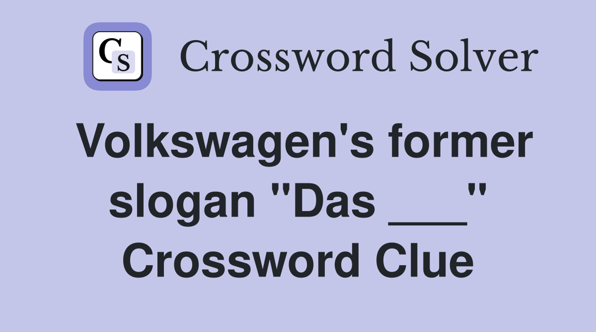 Volkswagen's former slogan "Das ___" Crossword Clue