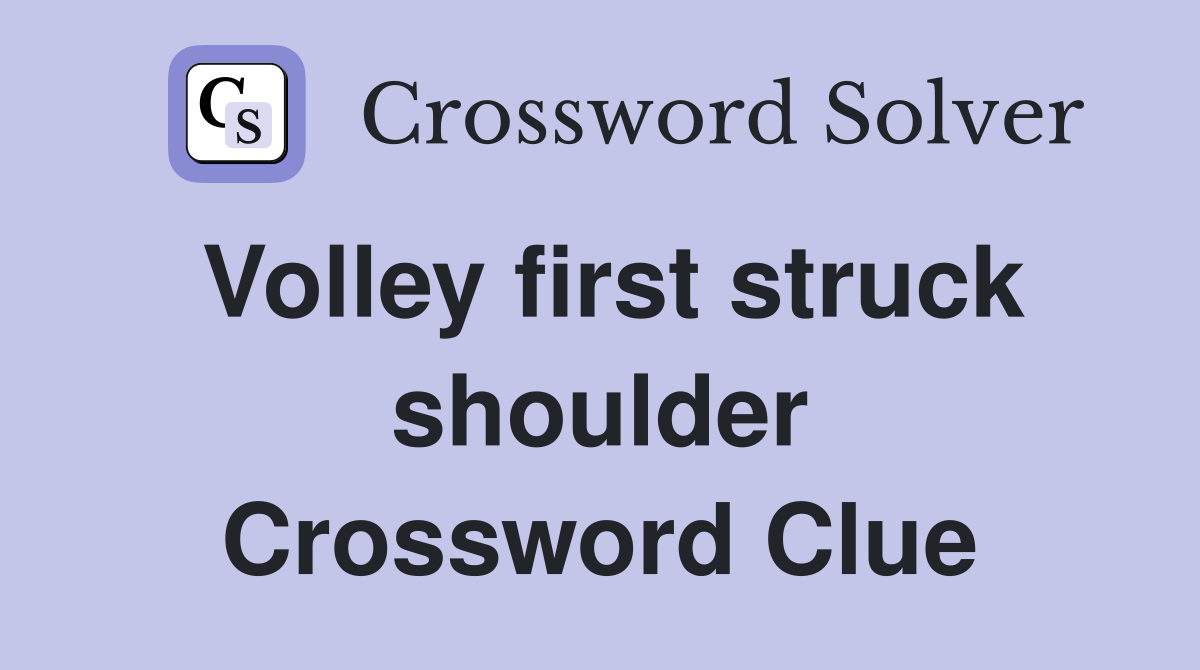 Volley first struck shoulder Crossword Clue