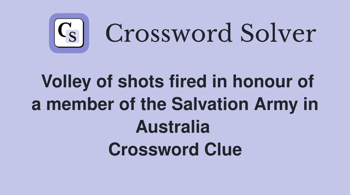 Volley of shots fired in honour of a member of the Salvation Army in Australia  Crossword Clue