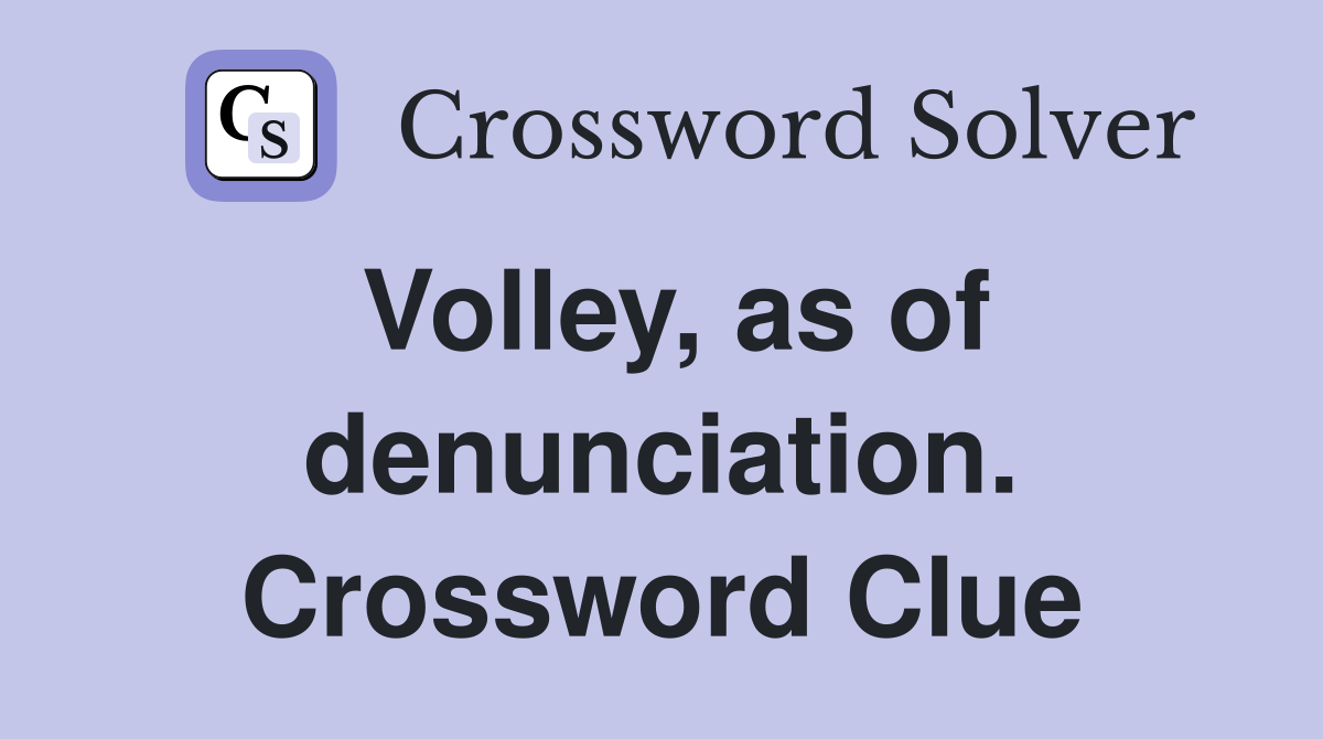 Volley, as of denunciation. Crossword Clue