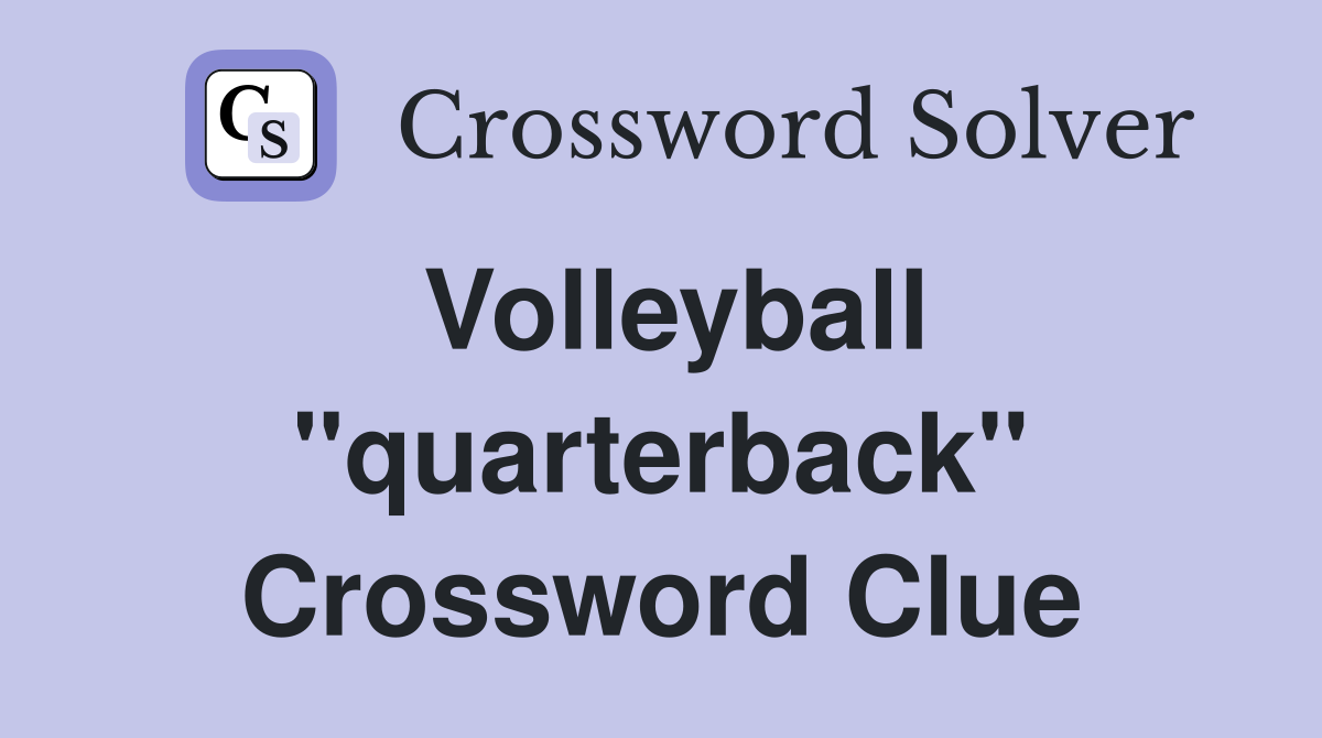 Volleyball ''quarterback'' Crossword Clue