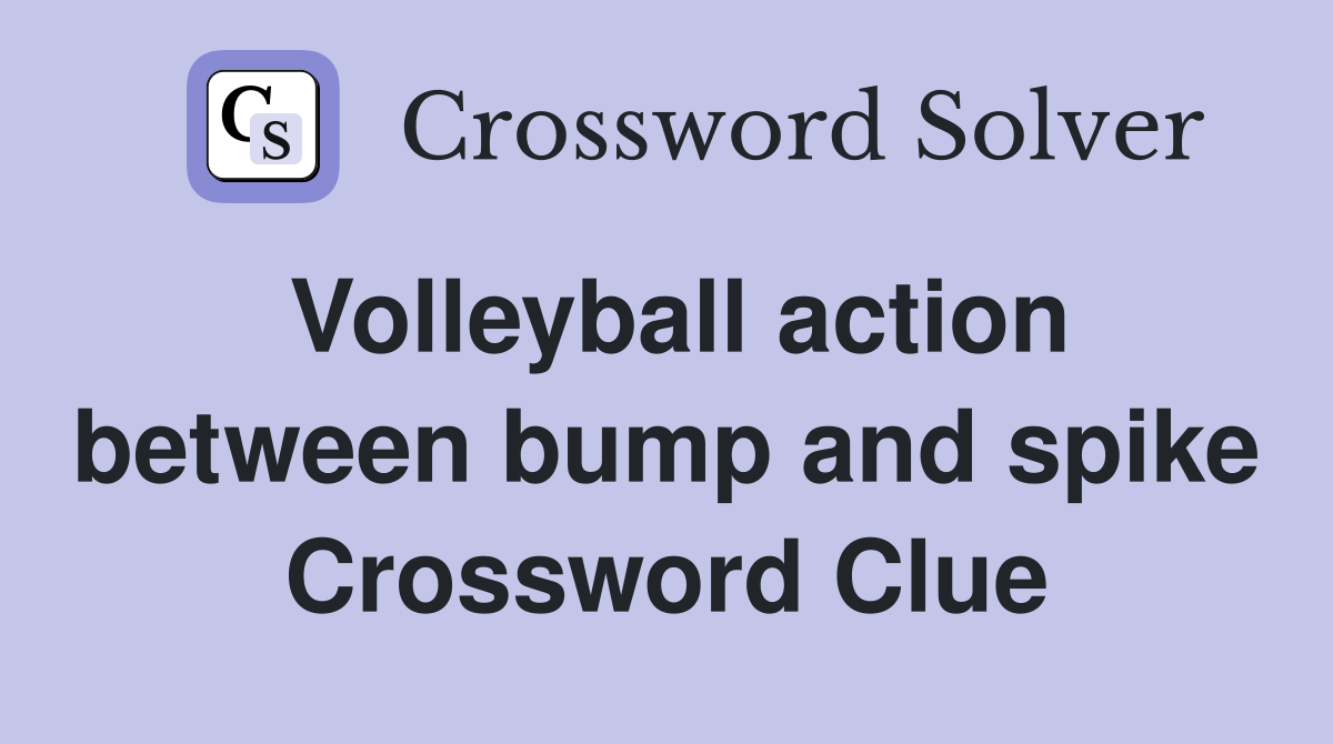 Volleyball action between bump and spike Crossword Clue