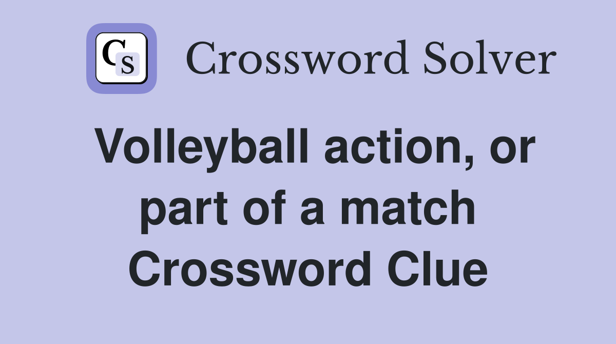 Volleyball action, or part of a match Crossword Clue