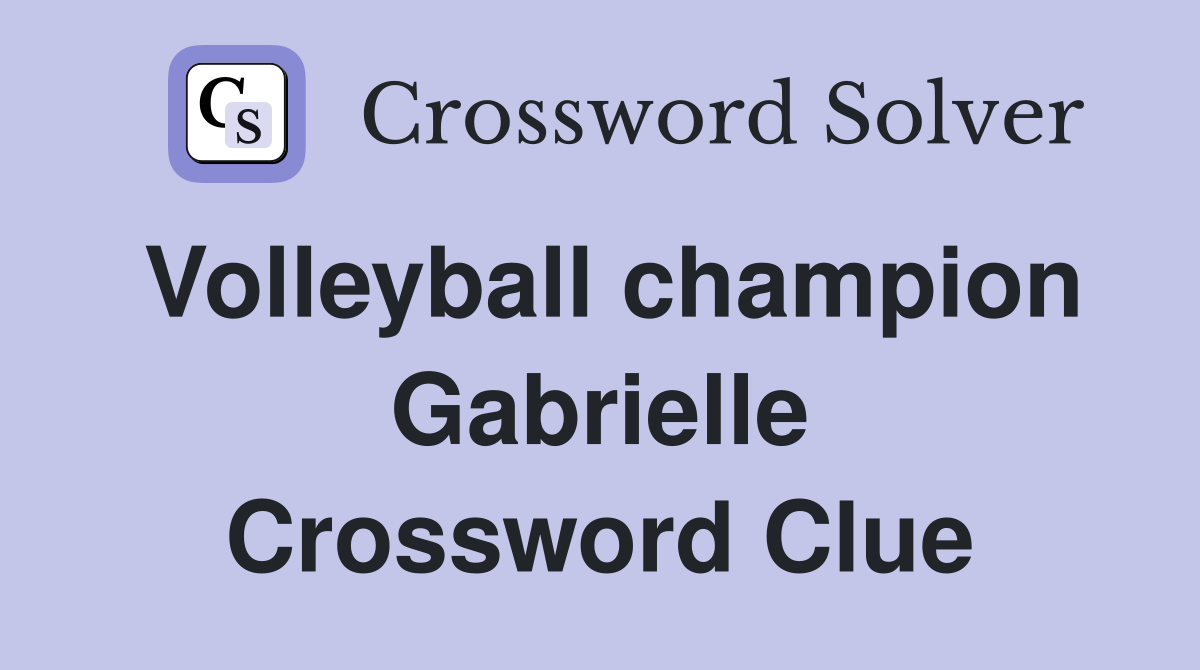 Volleyball champion Gabrielle Crossword Clue