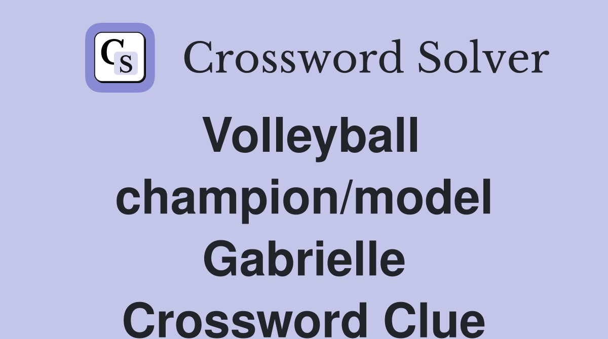 Volleyball champion/model Gabrielle Crossword Clue
