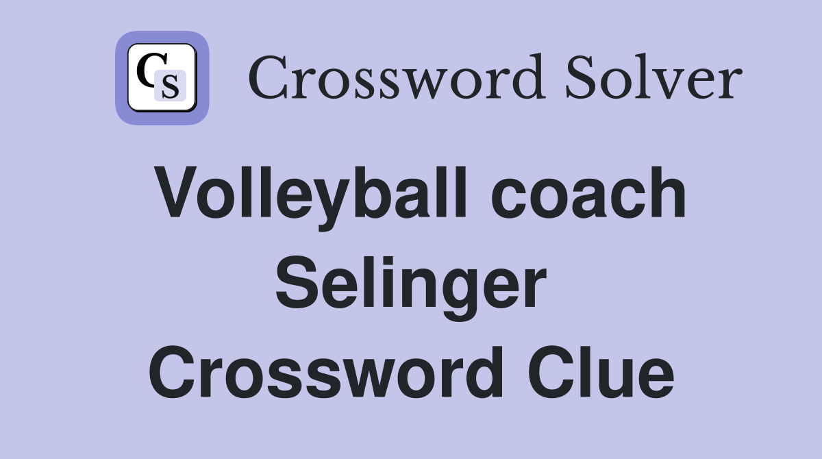 Volleyball coach Selinger Crossword Clue