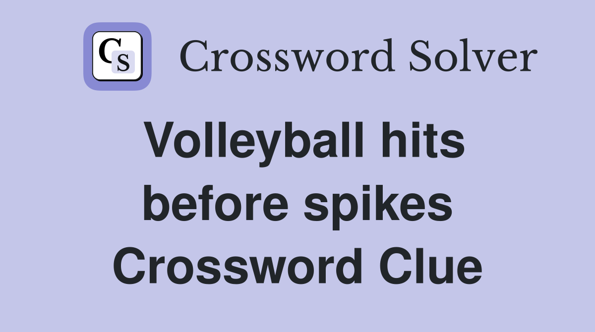 Volleyball hits before spikes Crossword Clue