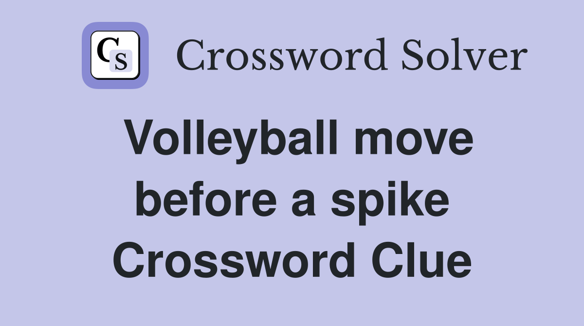 Volleyball move before a spike Crossword Clue