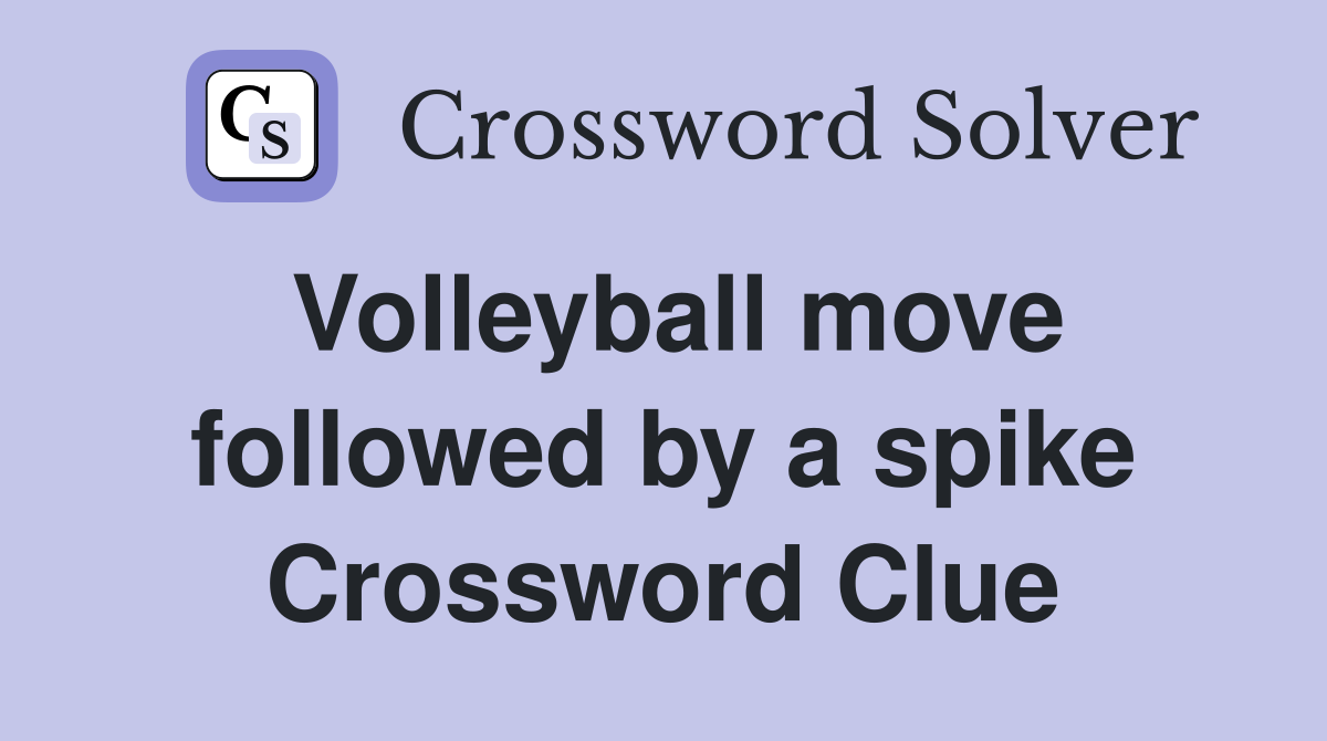 Volleyball move followed by a spike Crossword Clue