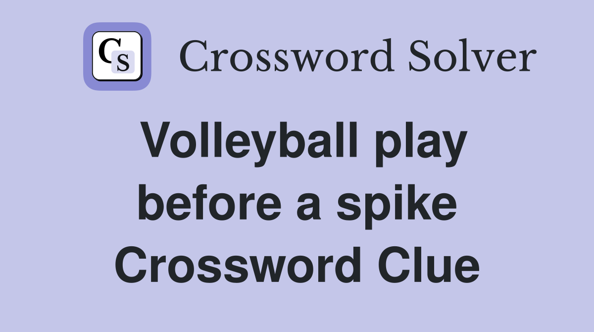 Volleyball play before a spike Crossword Clue