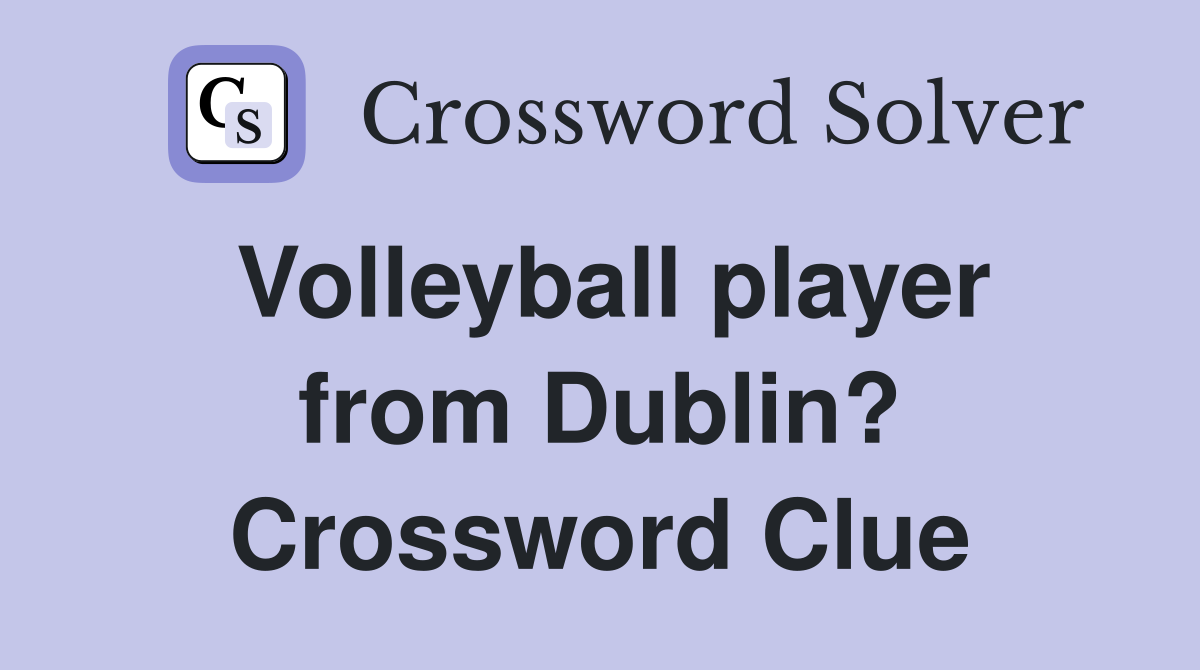 Volleyball player from Dublin? Crossword Clue
