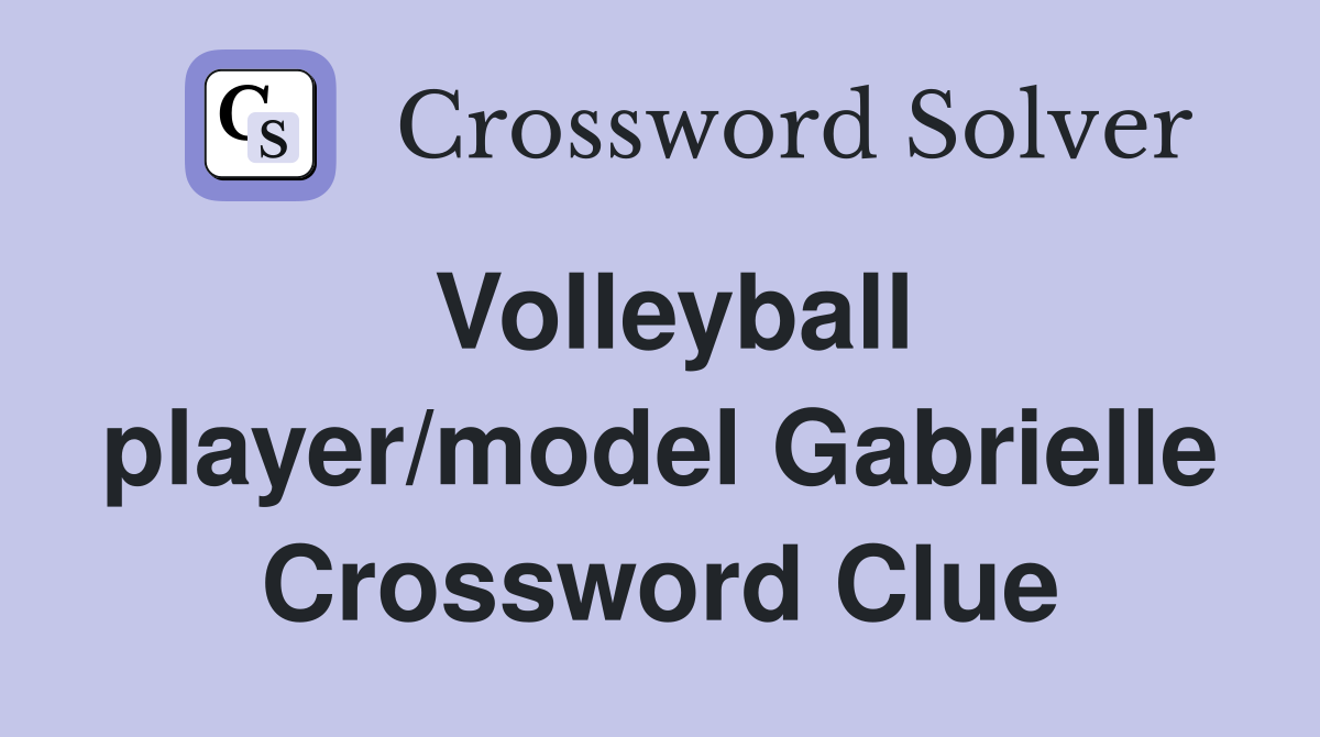 Volleyball player/model Gabrielle Crossword Clue