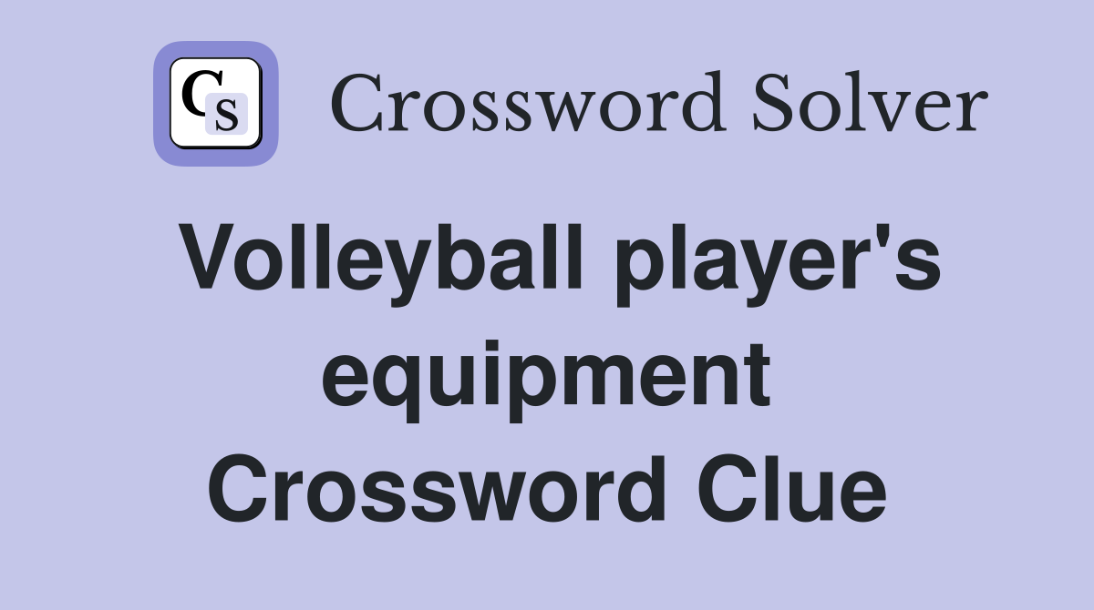 Volleyball player's equipment Crossword Clue