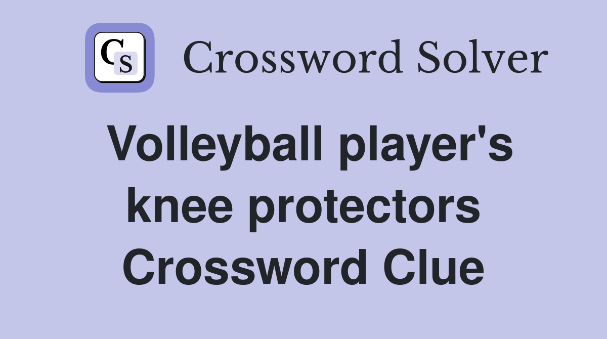 Volleyball player's knee protectors Crossword Clue