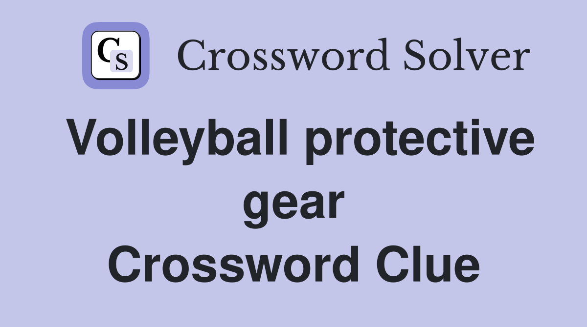 Volleyball protective gear Crossword Clue
