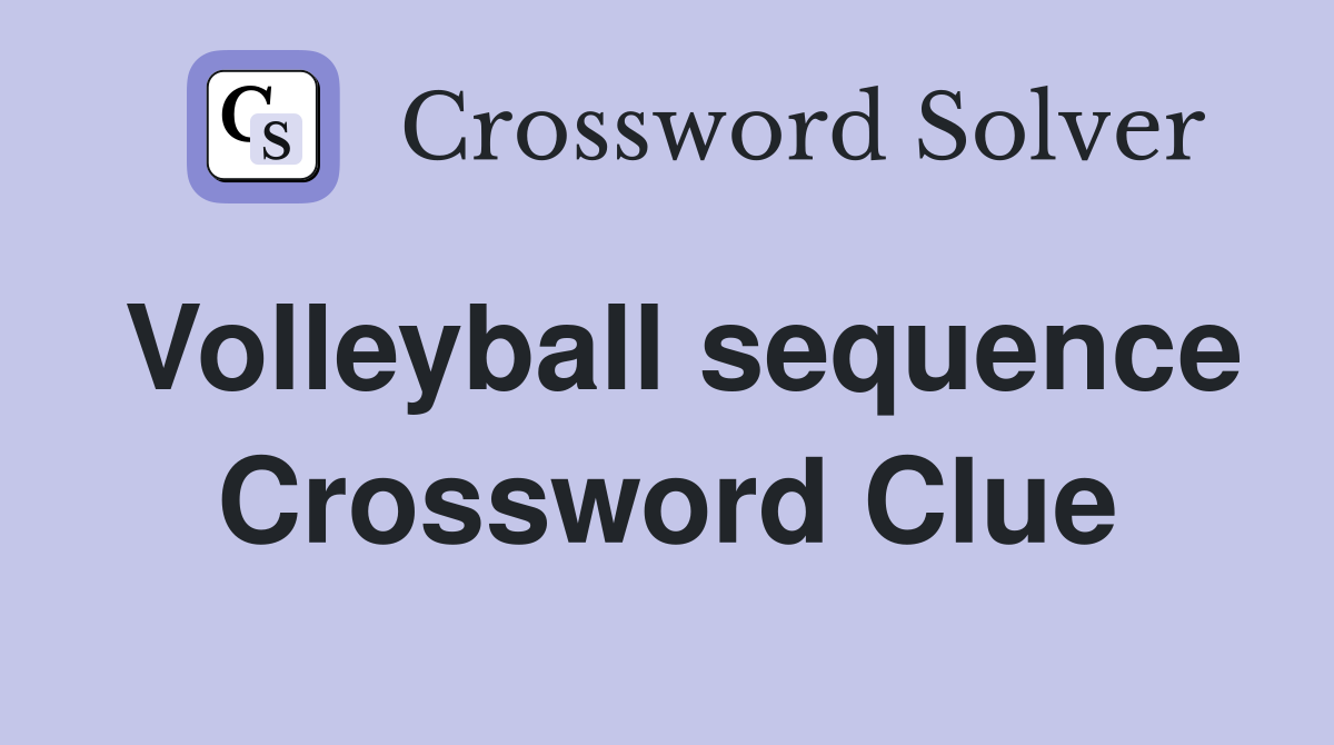 Volleyball sequence Crossword Clue