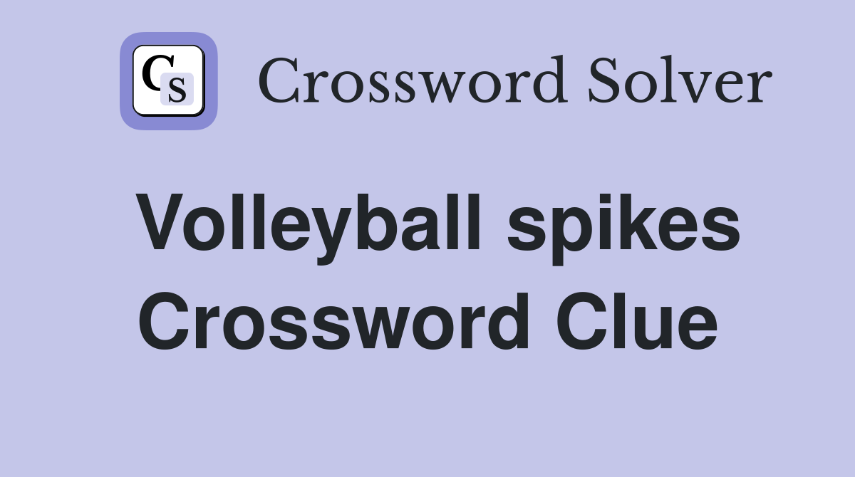 Volleyball spikes Crossword Clue
