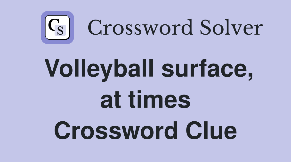 Volleyball surface, at times Crossword Clue