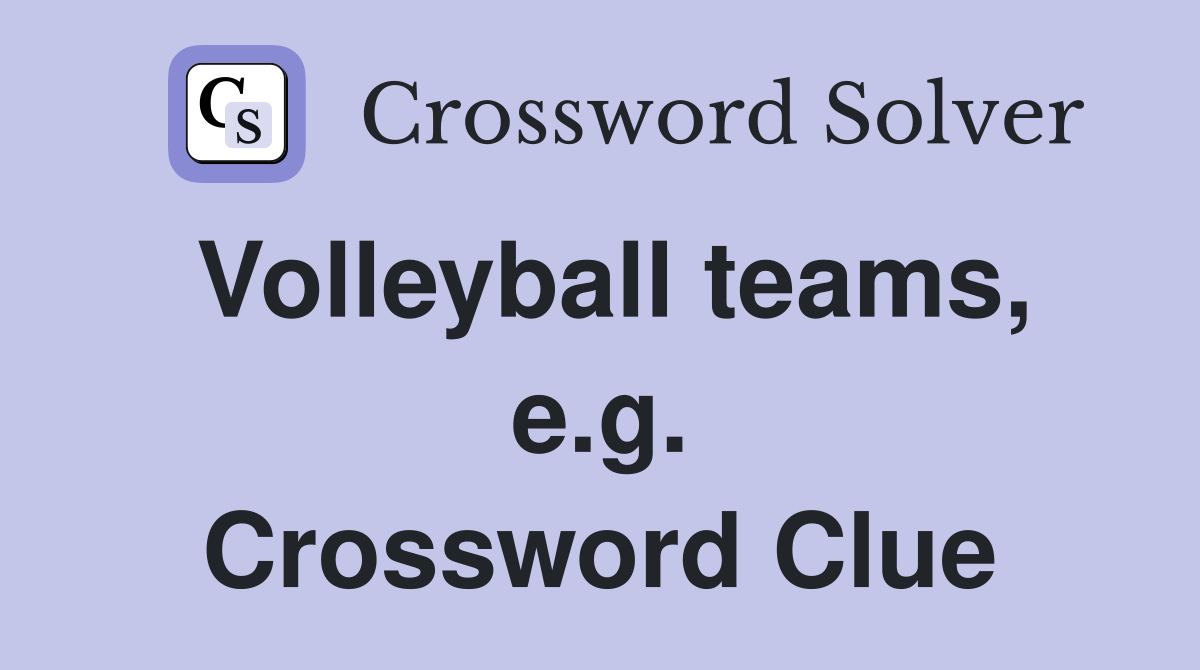Volleyball teams, e.g. Crossword Clue