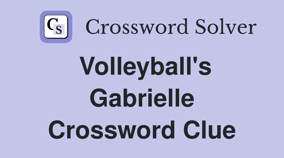 Volleyball's Gabrielle Crossword Clue