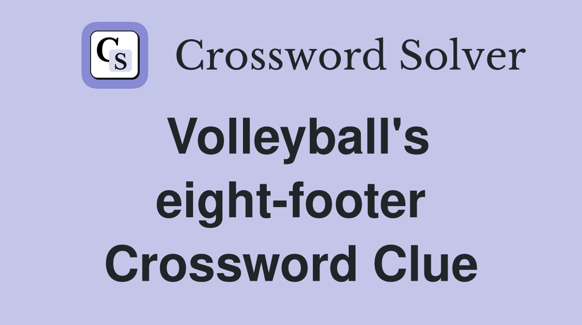 Volleyball's eight-footer Crossword Clue