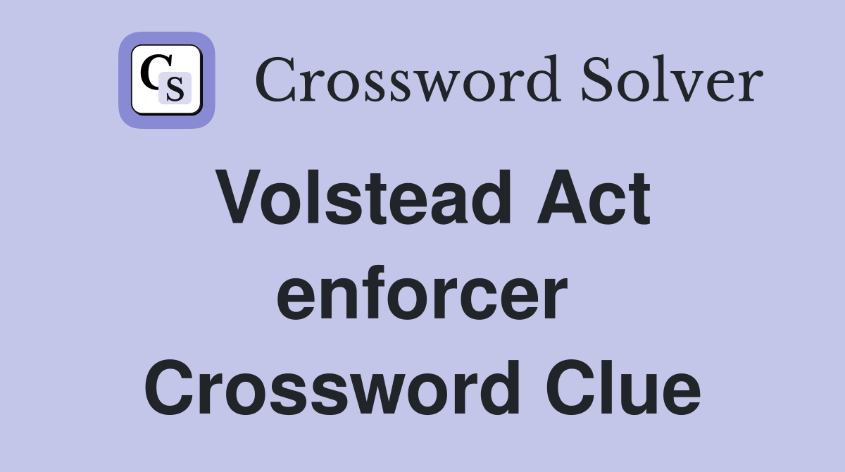 Volstead Act enforcer Crossword Clue