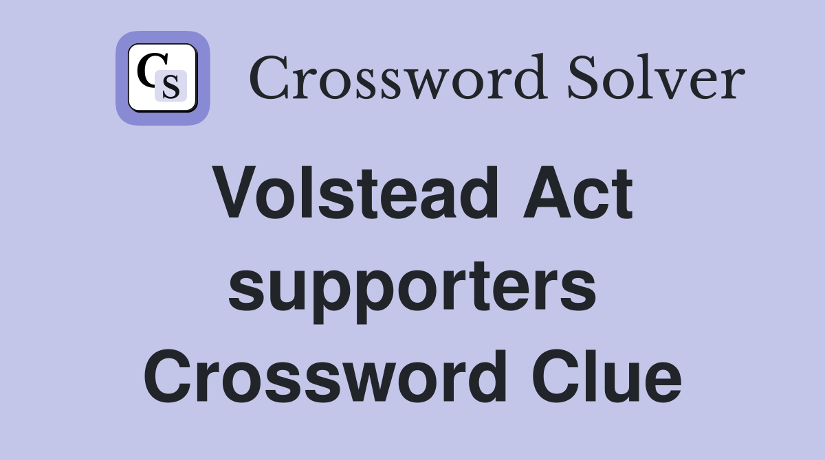Volstead Act supporters Crossword Clue