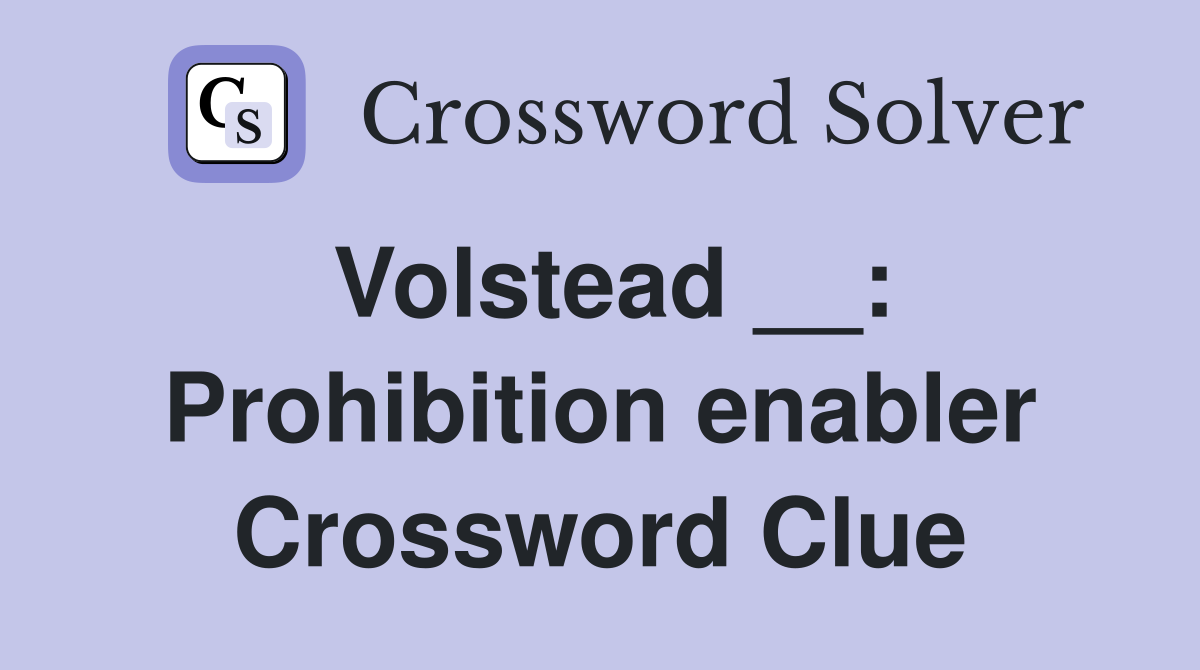 Volstead __: Prohibition enabler Crossword Clue