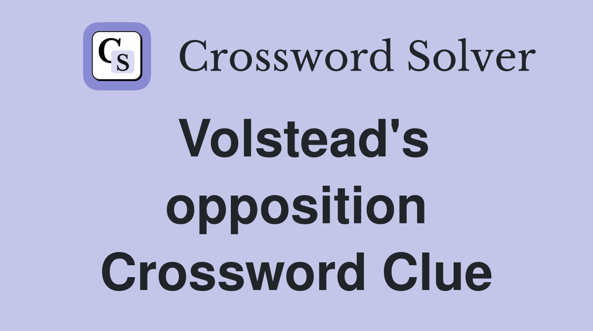 Volstead's opposition Crossword Clue