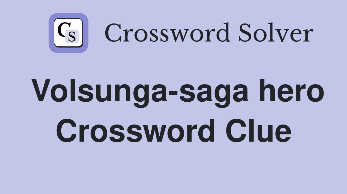 Volsunga-saga hero Crossword Clue