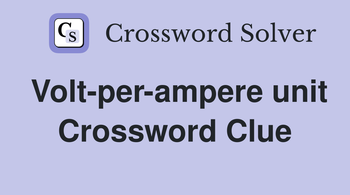 Volt-per-ampere unit Crossword Clue
