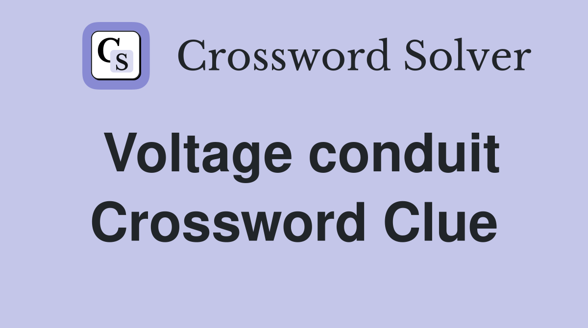 Voltage conduit Crossword Clue