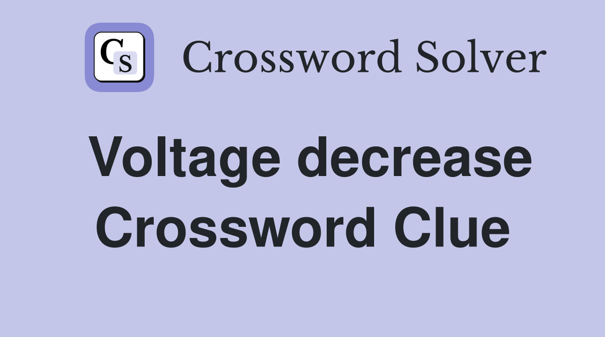 Voltage decrease Crossword Clue