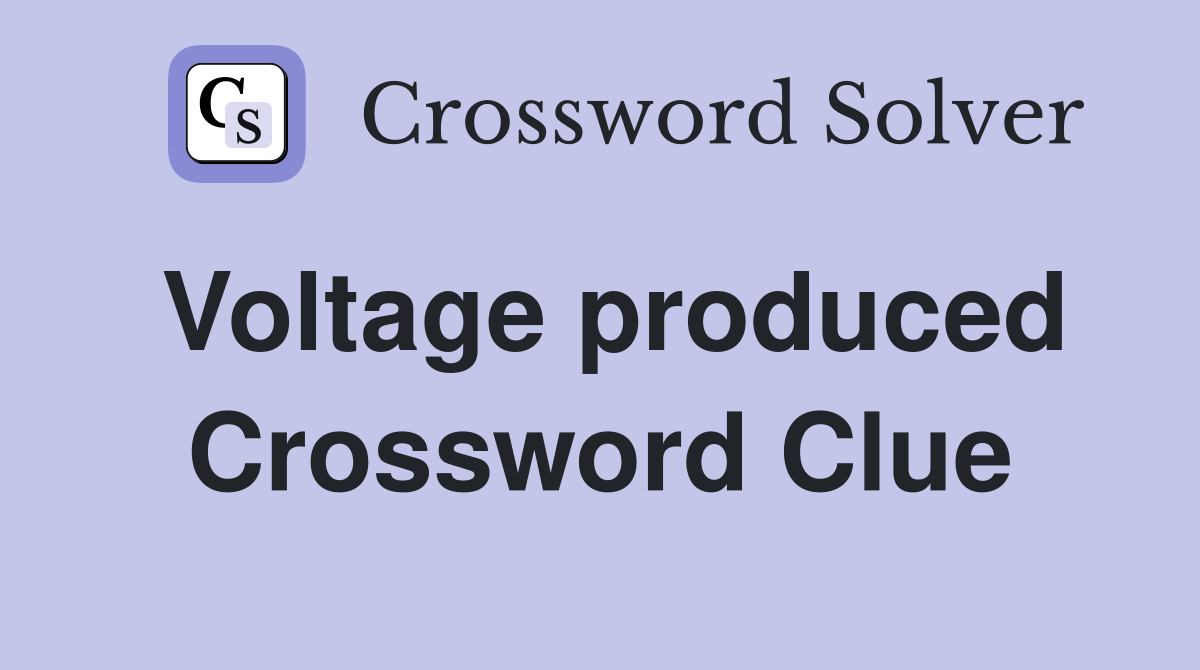Voltage produced Crossword Clue