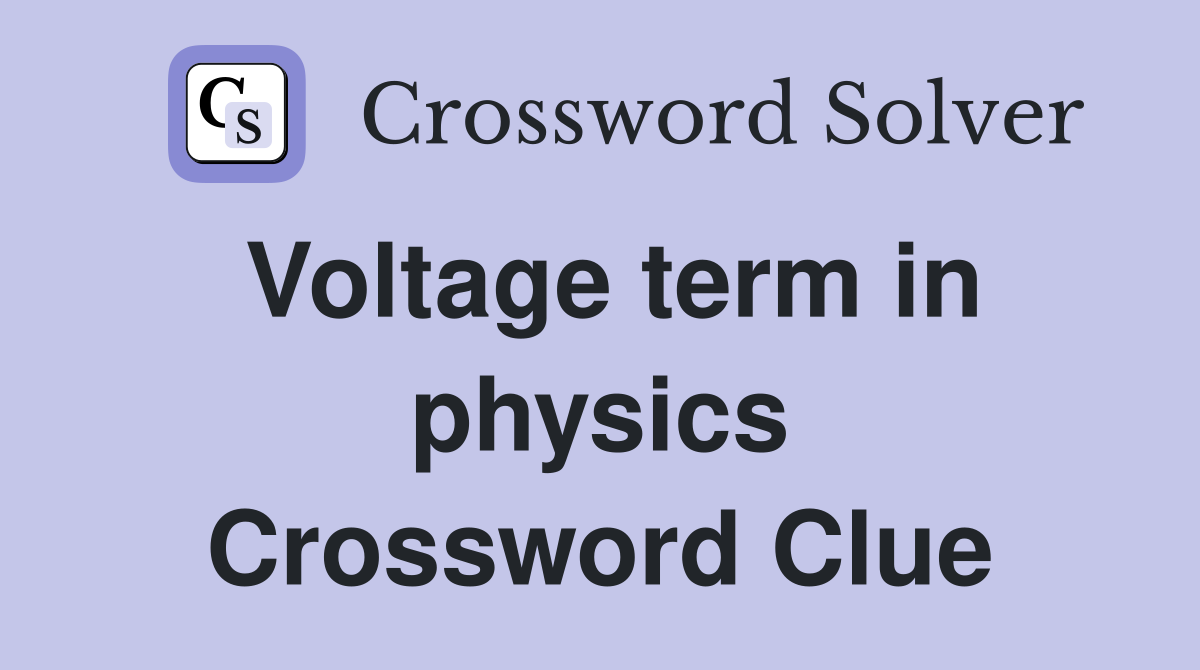 Voltage term in physics Crossword Clue