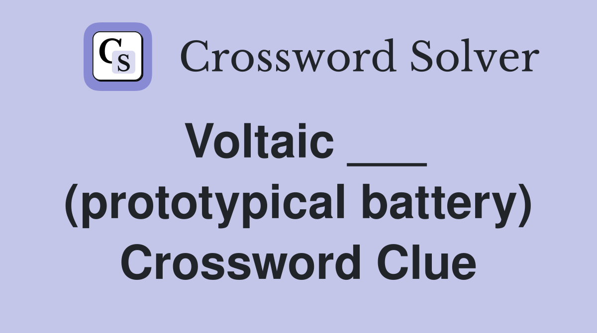 Voltaic ___ (prototypical battery) Crossword Clue