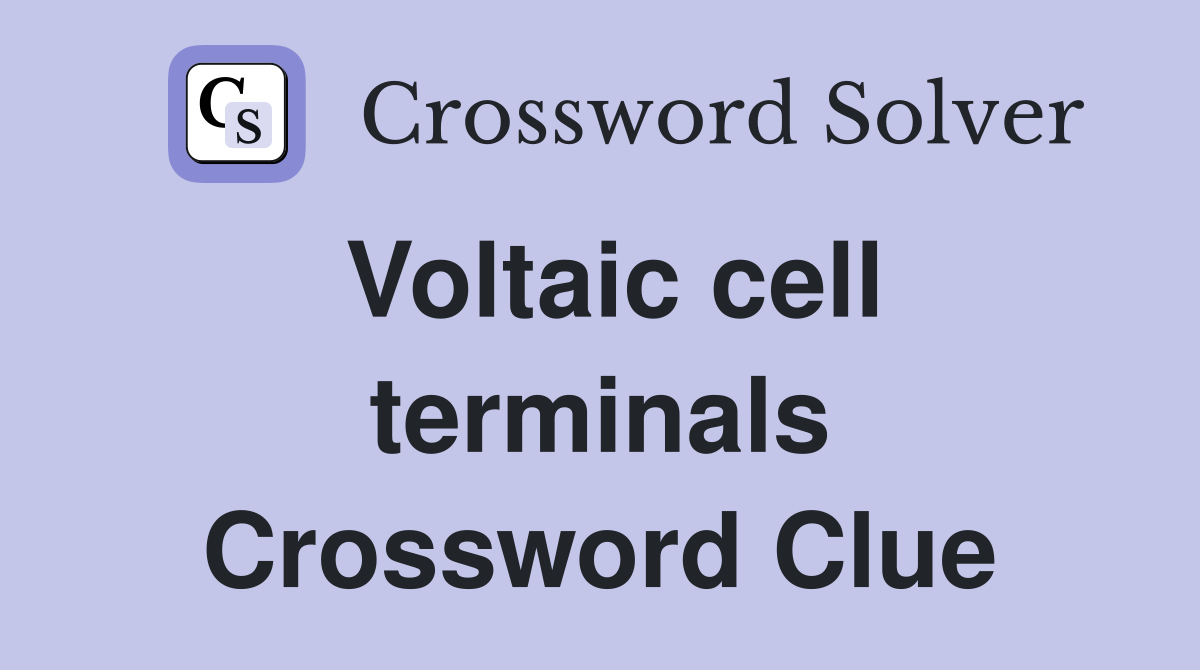 Voltaic cell terminals Crossword Clue