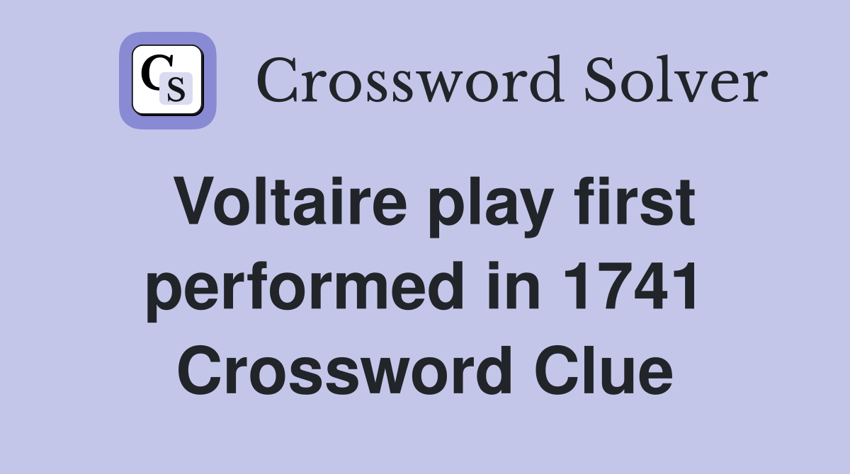 Voltaire play first performed in 1741 Crossword Clue