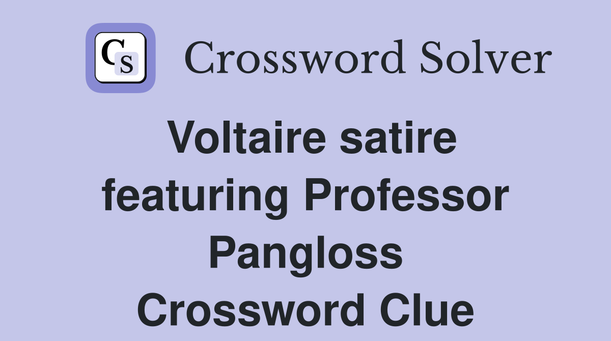 Voltaire satire featuring Professor Pangloss Crossword Clue