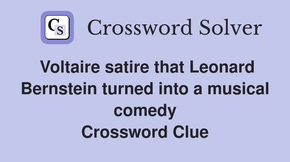 Voltaire satire that Leonard Bernstein turned into a musical comedy Crossword Clue