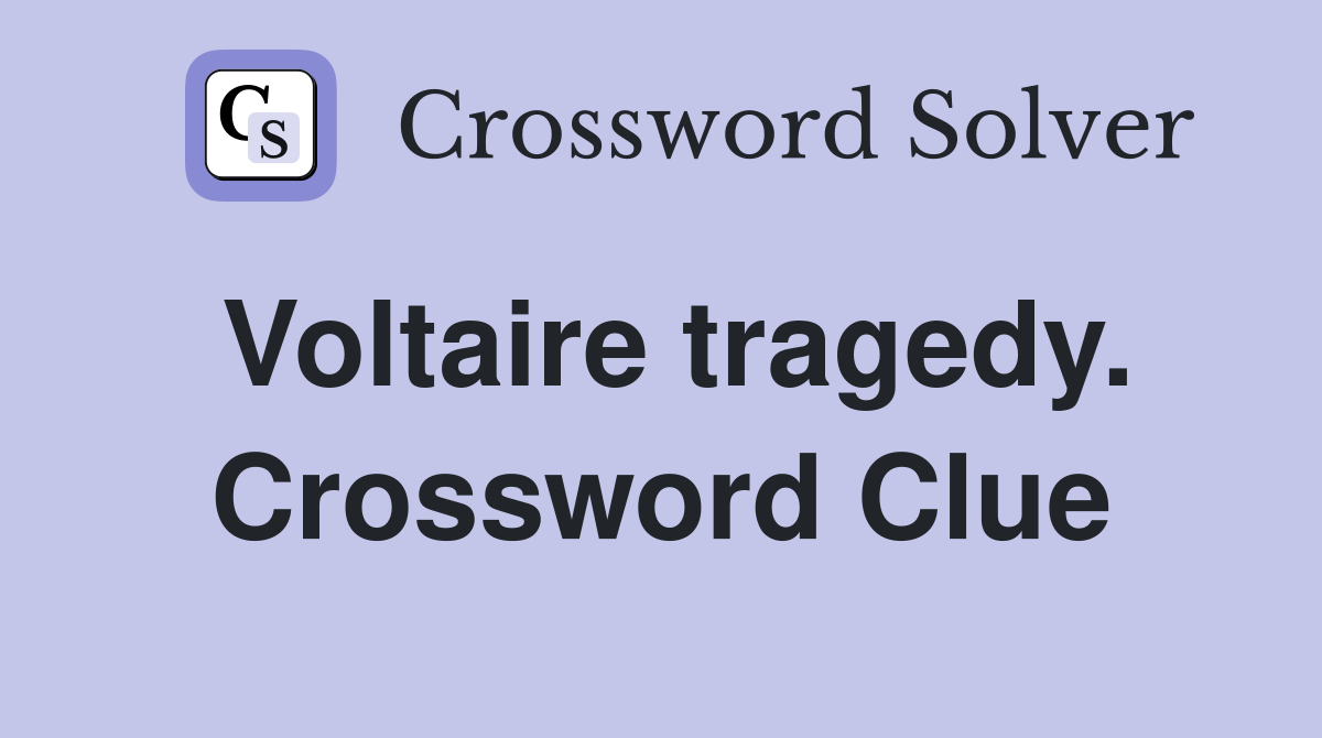 Voltaire tragedy. Crossword Clue